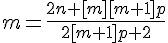 tex:{\displaystyle m={\frac {2n+[m][m+1]p}{2[m+1]p+2}}}